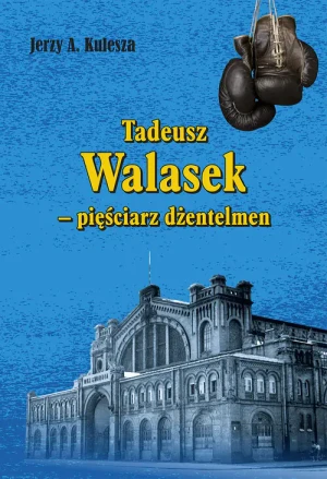 Tadeusz Walasek - pięściarz dżentelmen - Kulesza Jerzy A. - książka
