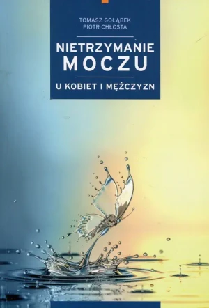 Nietrzymanie moczu u kobiet i mężczyzn - Tomasz Gołąbek, Piotr Chłosta - książka