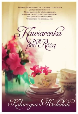 Kawiarenka pod różą - Michalak Katarzyna - książka