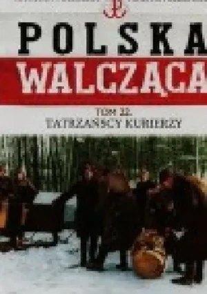 Polska walcząca Tom 22 Tatrzańscy kurierzy - Grzegorz Rutkowski - Grzegorz Rutkowski - książka