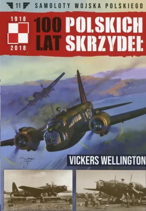 Samoloty Wojska Polskiego 100 lat polskich skrzydeł Tom 11 Vickers Wellington - Mazur Wojciech - książka