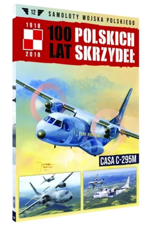 100 lat polskich skrzydeł Tom 12 Samoloty Wojska Polskiego CASA C-295M -  - książka