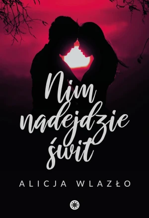 Nim nadejdzie świt - Alicja Wlazło - książka