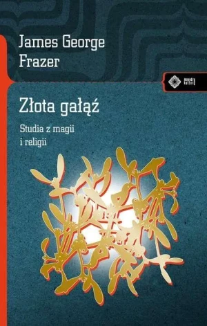 Złota gałąź. Studia z magii i religii - James George Frazer - książka