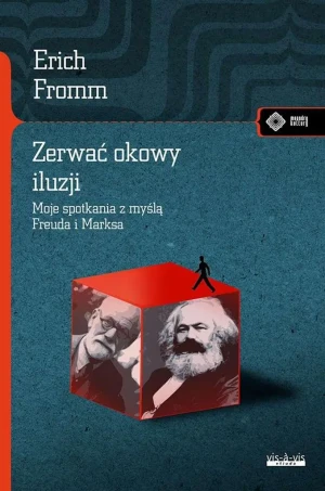 Zerwać okowy iluzji. Moje spotkanie z myślą Marksa i Freuda - Erich Fromm - książka