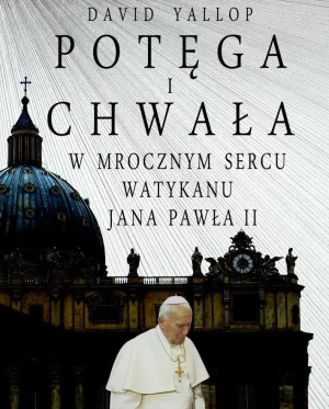 Potęga i chwała. W mrocznym sercu Watykanu Jana Pawła II - David Yallop - książka