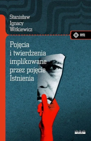 Pojęcia i twierdzenia implikowane przez pojęcie istnienia - Stanisław Ignacy Witkiewicz (Witkacy) - książka
