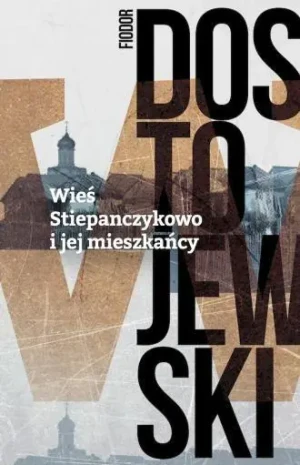 Wieś Stiepańczykowo i jej mieszkańcy - Fiodor Dostojewski - książka