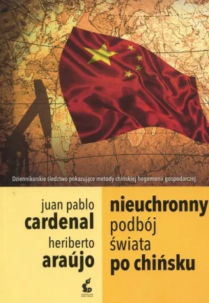 Nieuchronny podbój świata po chińsku - Heriberto Araujo, Juan-Pablo Cardenal - książka