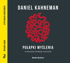 Pułapki myślenia. O myśleniu szybkim i wolnym - Daniel Kahneman, Piotr Szymczak, Maciej Więckowski - książka