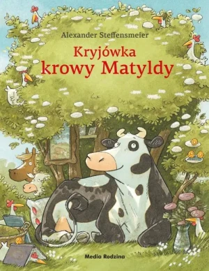 Kryjówka krowy Matyldy - Alexander Steffensmeier, Alexander Steffensmeier, - książka