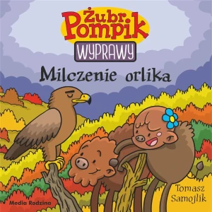 Milczenie orlika. Żubr Pompik. Wyprawy - Tomasz Samojlik, Tomasz Samojlik - książka
