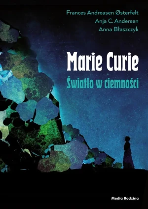 Maria Skłodowska-Curie. Światło w ciemności - Frances Andreasen sterfelt, Anja C. Andersen - książka