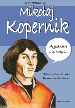Nazywam się Mikołaj Kopernik - Błażej Kusztelski, Bogusław Orliński - książka