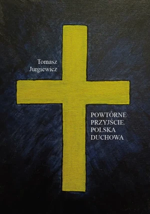 Powtórne przyjście Polska duchowa - Tomasz Jurgiewicz - książka
