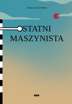 Ostatni maszynista - Paweł Kozłowski - książka