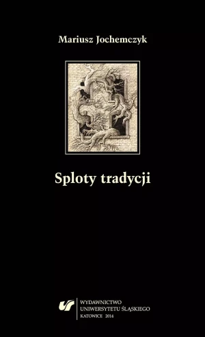 Sploty tradycji. Dwugłosy o literaturze polskiej.. - Mariusz Jochemczyk - książka