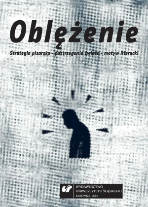 Oblężenie. Strategia pisarska, postrzeganie świata, motyw literacki - red. Małgorzata Krakowiak - książka