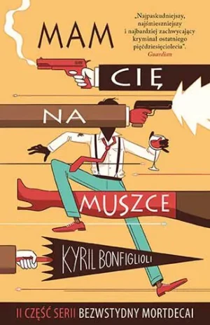 Mam cię na muszce. Bezwstydny Mortdecai. Tom 2 - Bonfiglioli Kyril - książka