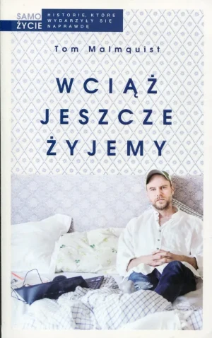 Wciąż jeszcze żyjemy. Opowieść o stracie, rodzicielstwie i życiu, chwila po chwili - Tom Malmquist - książka