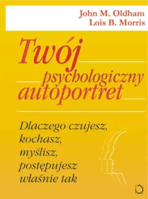 Twój psychologiczny autoportret - John M. Oldham, Lois B. Morris - książka