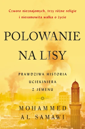 Polowanie na lisy. Prawdziwa historia uciekiniera z Jemenu - Mohammed al Samawi, Magdalena Słysz - książka