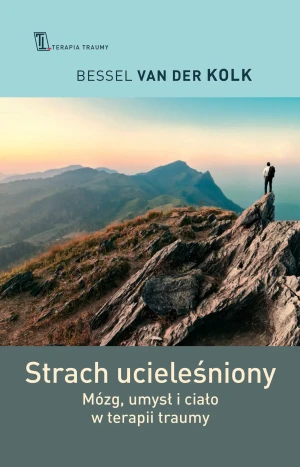 Strach ucieleśniony. Mózg, umysł i ciało w terapii traumy - Bessel Van Der Kolk, Małgorzata Załoga - książka