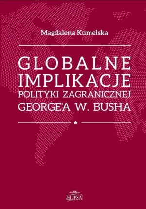 Globalne implikacje polityki zagranicznej... - Magdalena Kumelska - książka