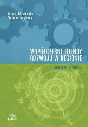 Współczesne trendy rozwoju w regionie - Jolanta Staszewska, Olena Kolomytseva - książka