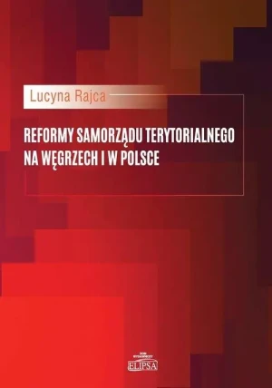 Reformy samorządu terytor. na Węgrzech i w Polsce - Lucyna Rajca - książka