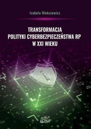 Transformacja polityki cyberbezpieczeństwa RP.. - Izabela Oleksiewicz - książka