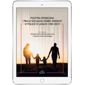 Polityka społeczna i praca socjalna wobec rodziny w Polsce w latach 1989-2019 - red. Arkadiusz Durasiewicz, Paweł Czarnecki - książka