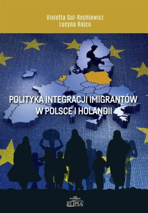 Polityka integracji imigrantów w Polsce i Holandii - Violetta Gul-Rechlewicz, Lucyna Rajca - książka