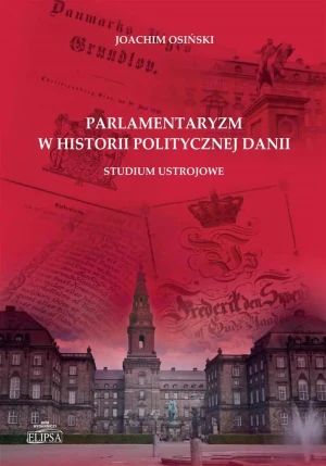 Parlamentaryzm w historii politycznej Danii - Joachim Osński - książka