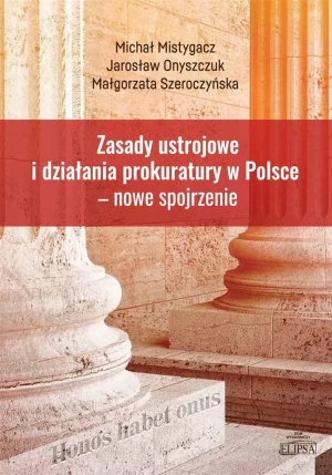 Zasady ustrojowe i działania prokuratury w Polsce - Michał Mistygacz, Jarosław Onyszczuk, Małgorzata - książka