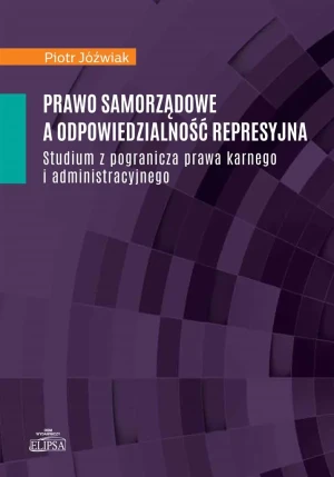 Prawo samorządowe a odpowiedzialność represyjna - Piotr Jóźwiak - książka