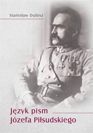 Język pism Józefa Piłsudskiego - Stanisław Dubisz - książka