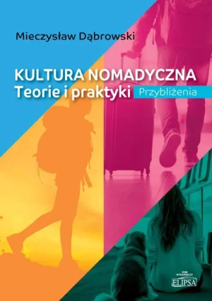 Kultura nomadyczna. Teorie i praktyki Przybliżenia - Mieczysław Dąbrowski - książka