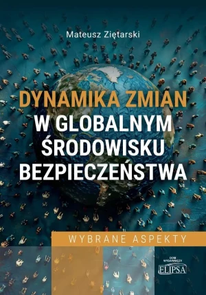 Dynamika zmian w globalnym środowisku... - Mateusz Ziętarski - książka