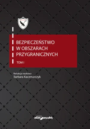 Bezpieczeństwo w obszarach przygranicznych Tom 1 - Kaczmarczyk Barbara - książka