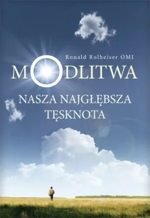 Modlitwa. Nasza najgłębsza tęsknota - Ronald Rolheiser - książka