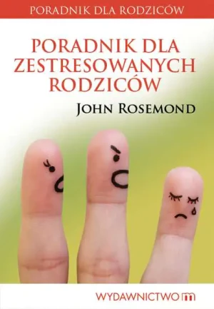 Poradnik dla zestresowanych rodziców John Rosemond - John Rosemond - książka