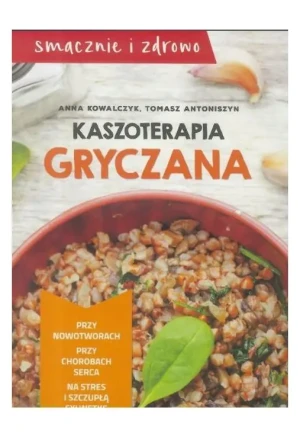 Kaszoterapia gryczana - Anna Kowalczyk, Tomasz Antoniszyn - książka
