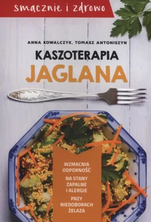Kaszoterapia jaglana - Anna Kowalczyk, Tomasz Antoniszyn - książka