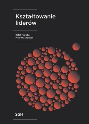 Kształtowanie liderów - Rafał Mrówka, praca zbiorowa - książka