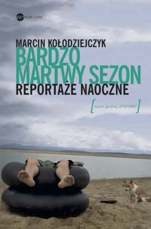 Bardzo martwy sezon. Reportaże naoczne - Marcin Kołodziejczyk - książka
