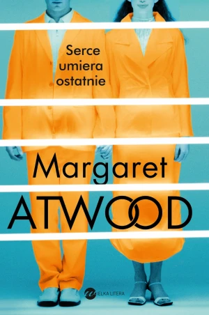 Serce umiera ostatnie - Margaret Atwood - książka