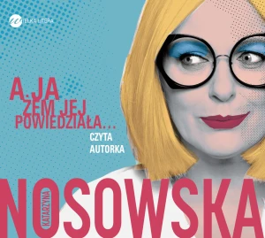 A ja żem jej powiedziała... - Katarzyna Nosowska, Katarzyna Nosowska - książka