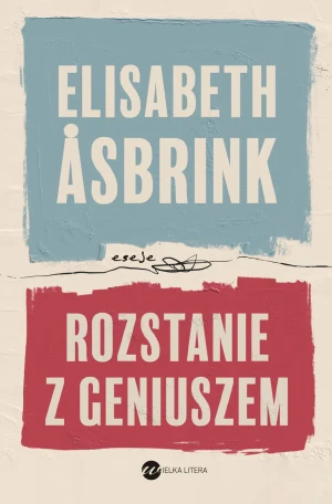 Rozstanie z geniuszem - Elisabeth Asbrink, Natalia Kołaczek - książka