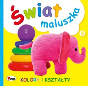 Świat Maluszka. Kolory i Kształty - praca zbiorowa - książka
